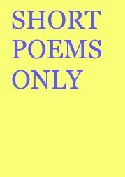 short poems
                                    only